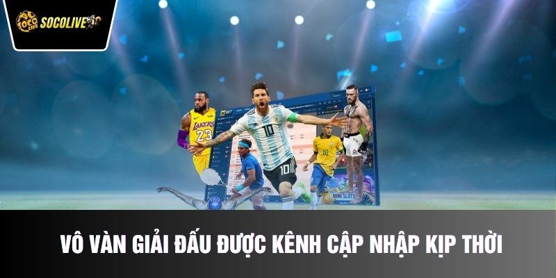 Vô vàn giải đấu được kênh cập nhập kịp thời
